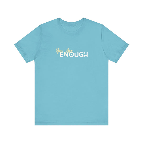 You Are Enough Unisex Jersey Short Sleeve Tee