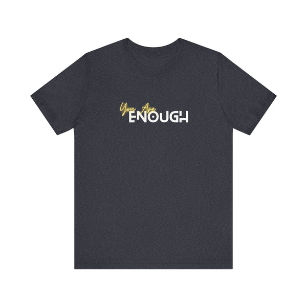 You Are Enough Unisex Jersey Short Sleeve Tee