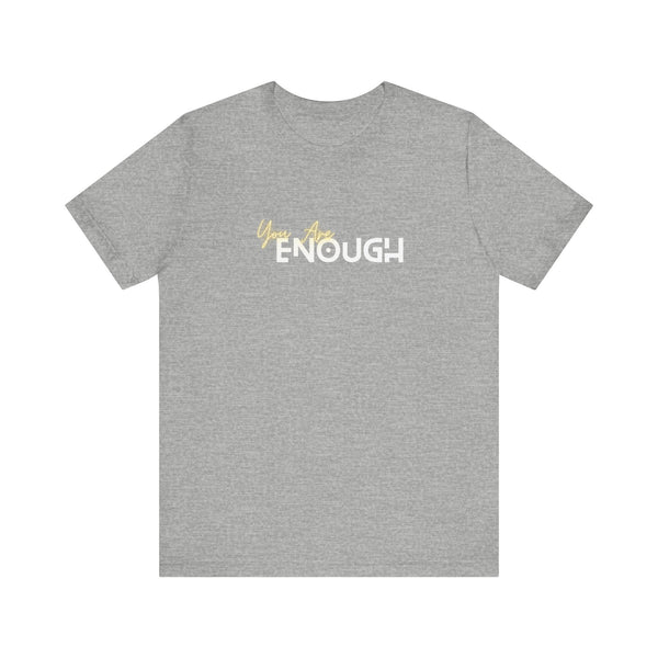 You Are Enough Unisex Jersey Short Sleeve Tee