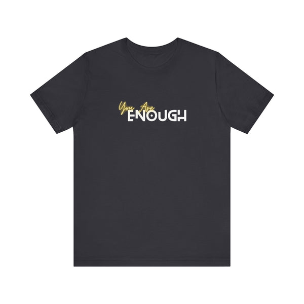 You Are Enough Unisex Jersey Short Sleeve Tee