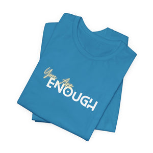 You Are Enough Unisex Jersey Short Sleeve Tee