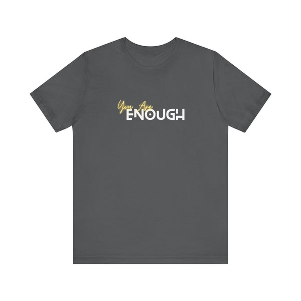 You Are Enough Unisex Jersey Short Sleeve Tee