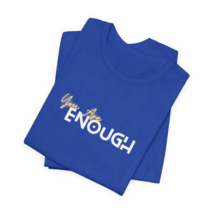 You Are Enough Unisex Jersey Short Sleeve Tee